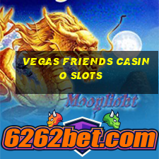 vegas friends casino slots