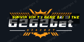 Sunvin Vin Tại Game Bài Đổi The