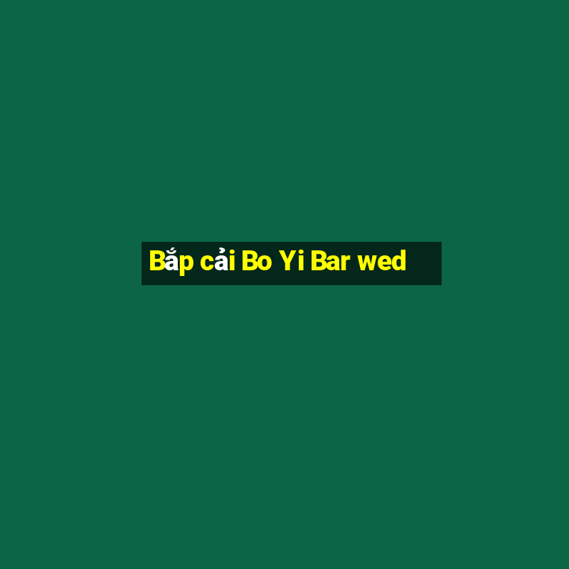 Bắp cải Bo Yi Bar wed