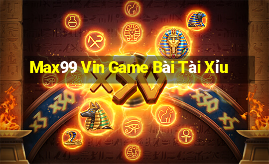 Max99 Vin Game Bài Tài Xỉu