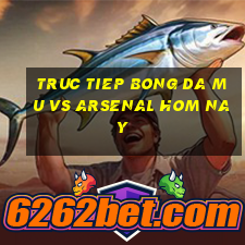 truc tiep bong da mu vs arsenal hom nay