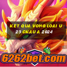 ket qua vong loai u23 chau a 2024