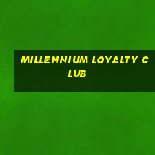 millennium loyalty club