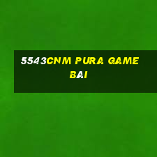 5543cnm Pura game bài