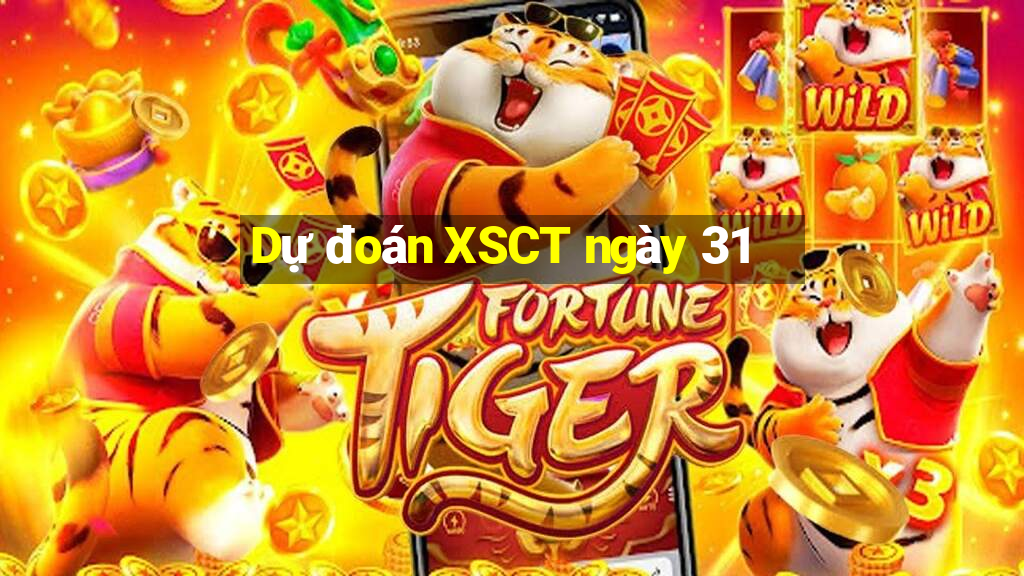 Dự đoán XSCT ngày 31