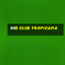 80s club tropicana