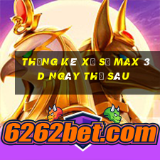 Thống kê xổ số Max 3D ngày thứ sáu