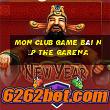 Mon Club Game Bài Nạp The Garena