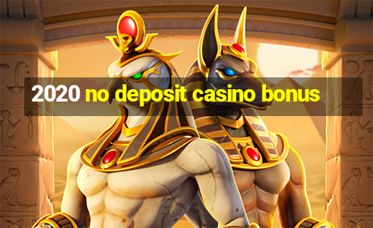 2020 no deposit casino bonus