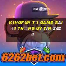 Kingfun Tải Game Bài Đổi Thưởng Uy Tín 2024