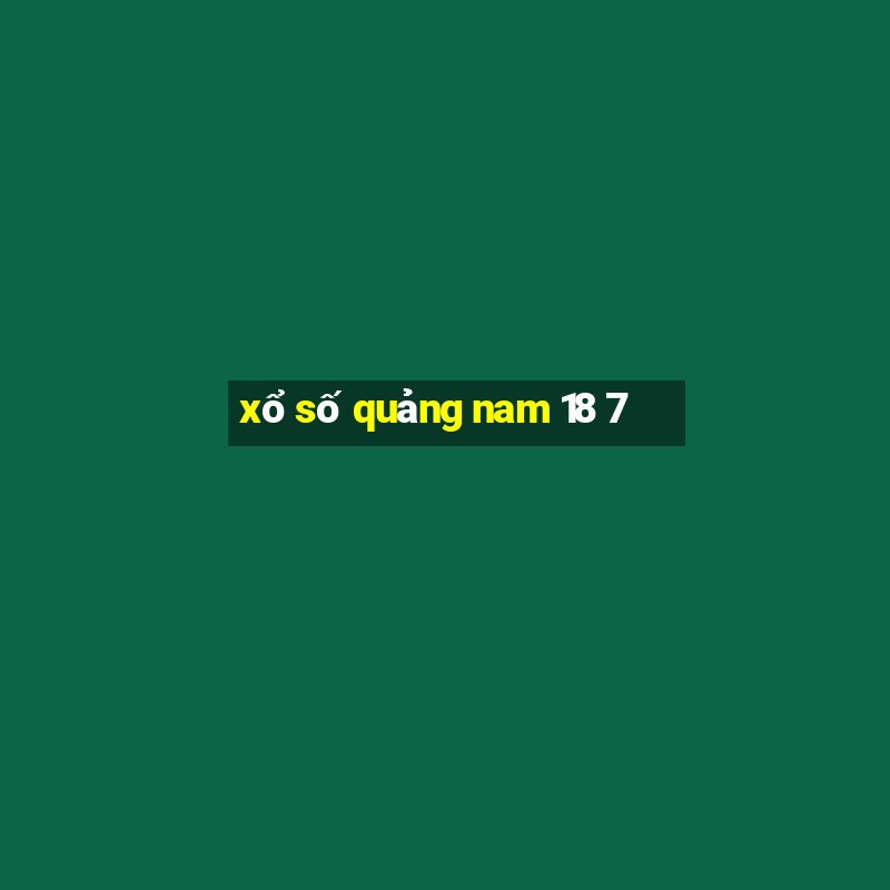 xổ số quảng nam 18 7