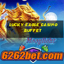 lucky eagle casino buffet