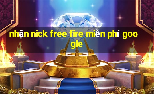 nhận nick free fire miễn phí google