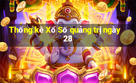 Thống kê Xổ Số quảng trị ngày 28