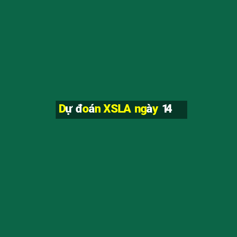 Dự đoán XSLA ngày 14