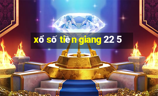 xổ số tiền giang 22 5