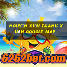 nguyễn xiển thanh xuân google map