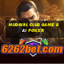 Mudgirl Club Game Bài Poker