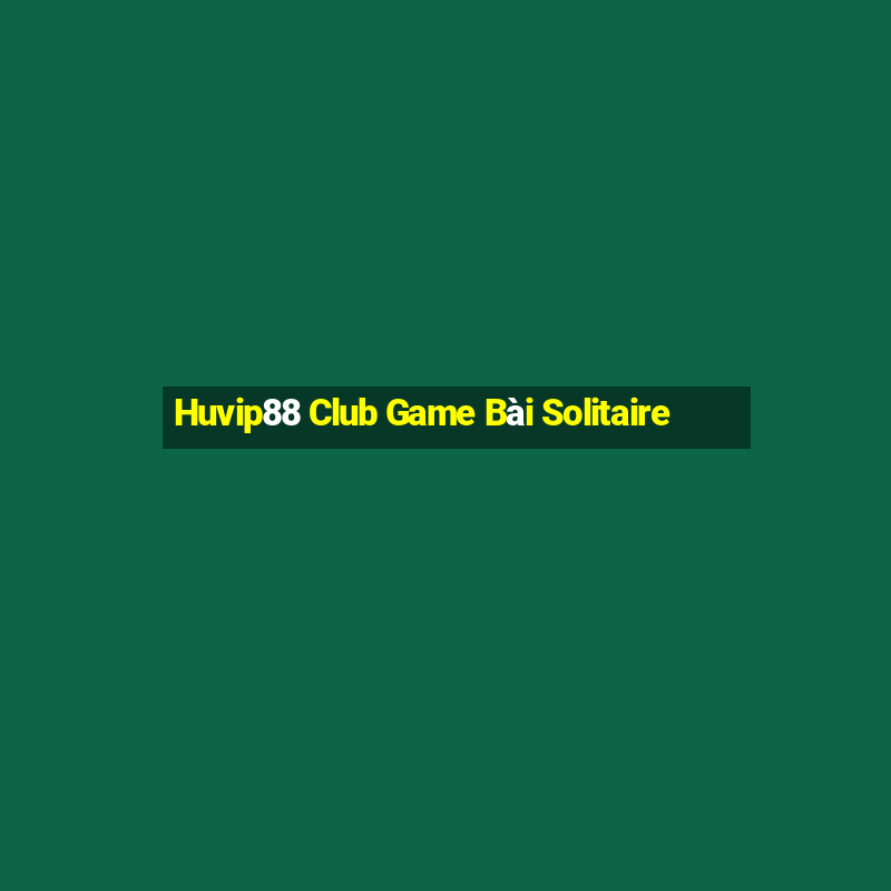 Huvip88 Club Game Bài Solitaire