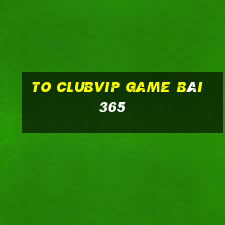 To Clubvip Game Bài 365