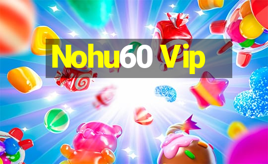 Nohu60 Vip