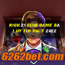 Rick21 Club Game Bài Uy Tín Nhất 2022