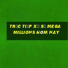 Trực tiếp xổ số Mega Millions hôm nay