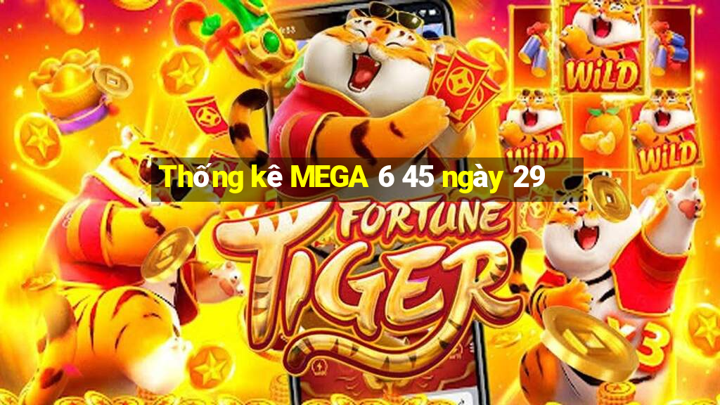 Thống kê MEGA 6 45 ngày 29