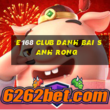 E168 Club Danh Bai Sanh Rong