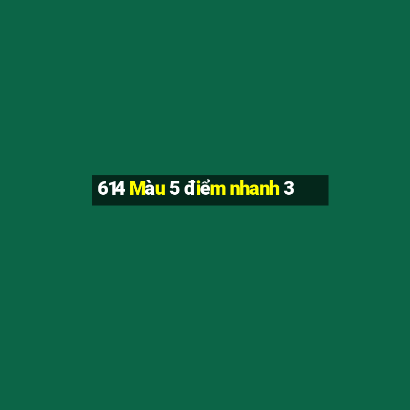 614 Màu 5 điểm nhanh 3