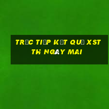 Trực tiếp kết quả XSTTH ngày mai