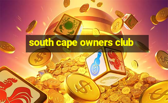 south cape owners club