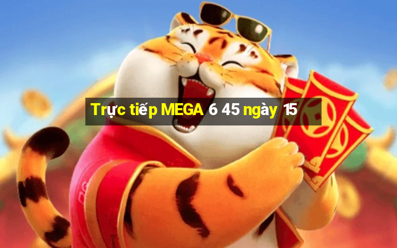 Trực tiếp MEGA 6 45 ngày 15