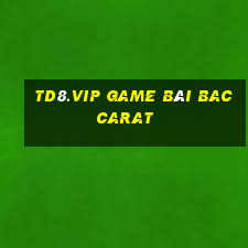 Td8.Vip Game Bài Baccarat