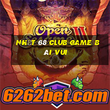 Nhất 68 Club Game Bài Vui