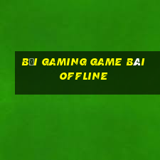 Bối Gaming Game Bài Offline