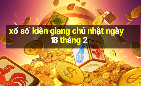 xổ số kiên giang chủ nhật ngày 18 tháng 2