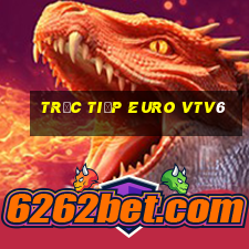 trực tiếp euro vtv6