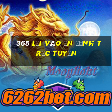 365 lối vào ổn định trực tuyến