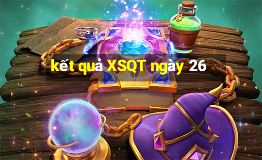 kết quả XSQT ngày 26