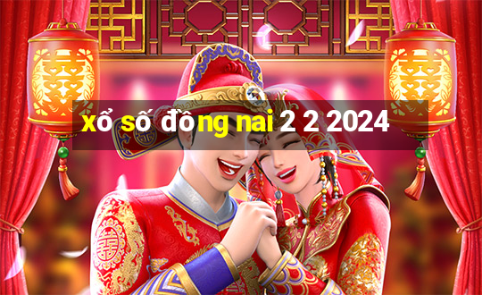 xổ số đồng nai 2 2 2024