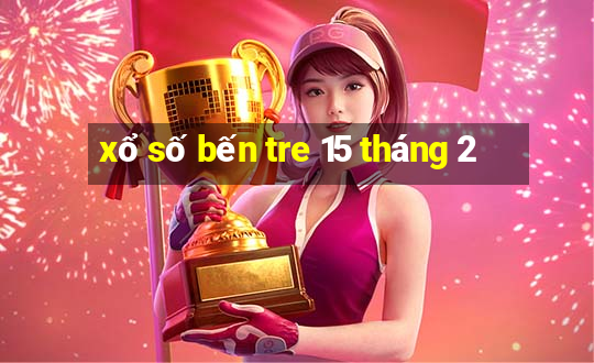 xổ số bến tre 15 tháng 2