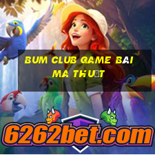 Bum Club Game Bài Ma Thuật