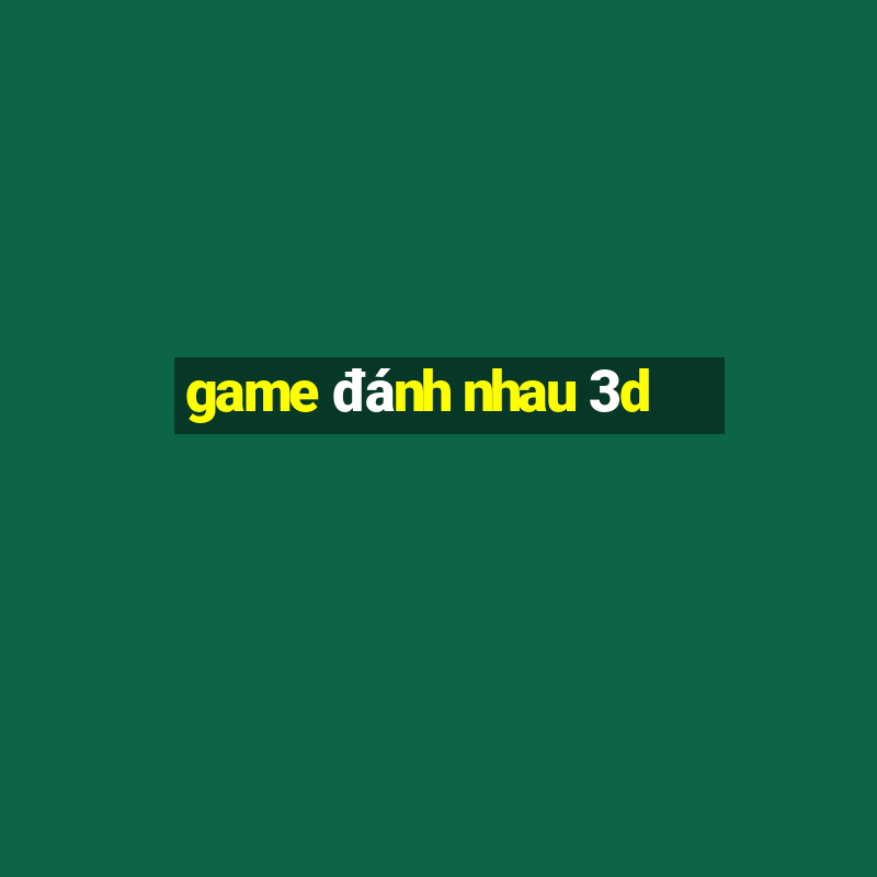 game đánh nhau 3d