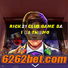 Rick21 Club Game Bài Đổi Thưởng