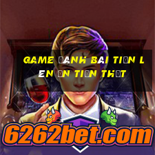 game đánh bài tiến lên ăn tiền thật