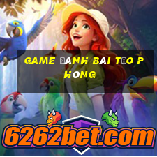 game đánh bài tạo phòng