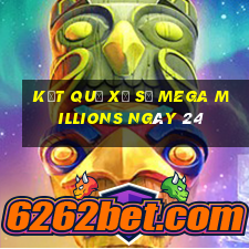 kết quả Xổ Số Mega Millions ngày 24