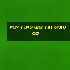 Nền tảng giải trí giàu có