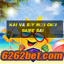 Hai và bảy mươi Chơi game bài